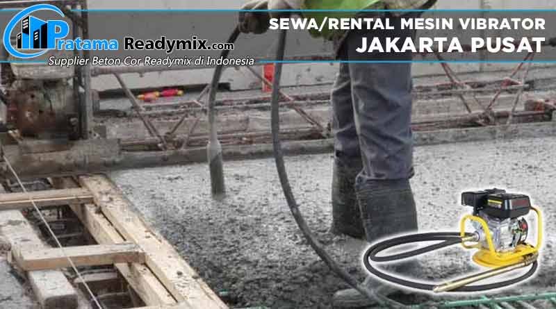 harga sewa mesin vibrator beton Jakarta Pusat